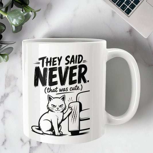 They Said Never Cat Mug – Funny Sarcastic Cat Lover Coffee Cup