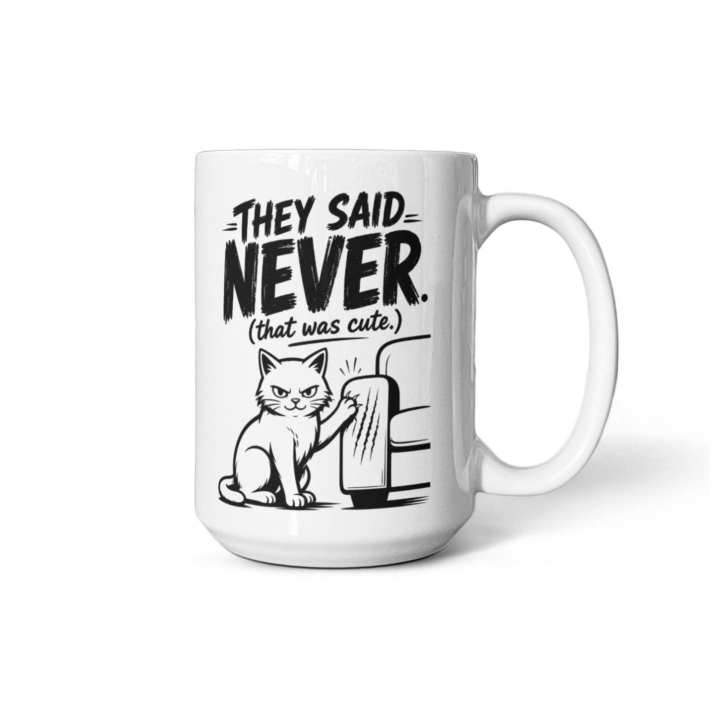 They Said Never Cat Mug – Funny Sarcastic Cat Lover Coffee Cup