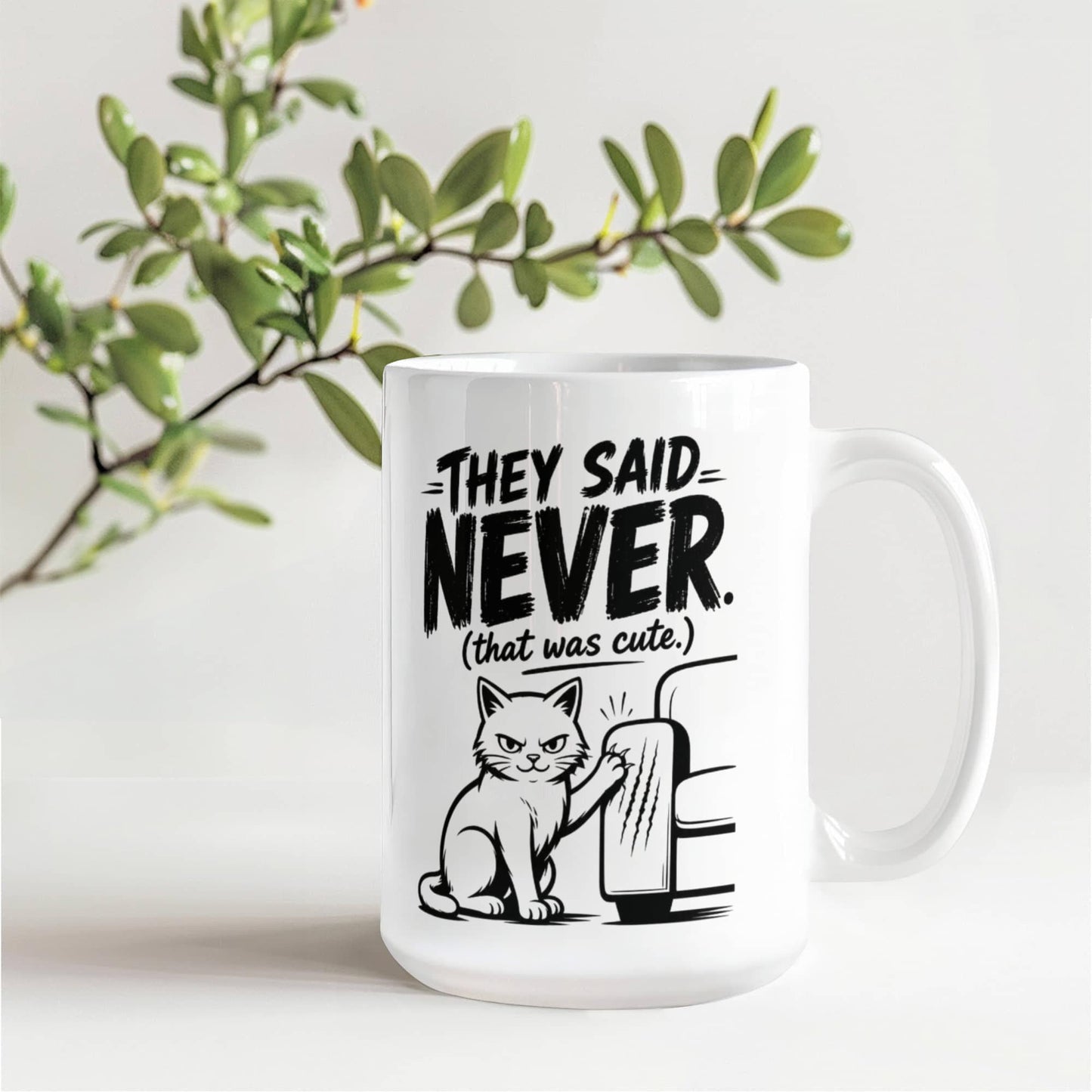 They Said Never Cat Mug – Funny Sarcastic Cat Lover Coffee Cup