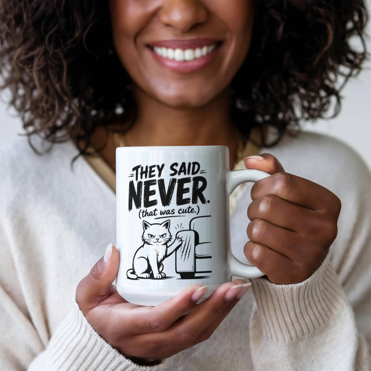 They Said Never Cat Mug – Funny Sarcastic Cat Lover Coffee Cup