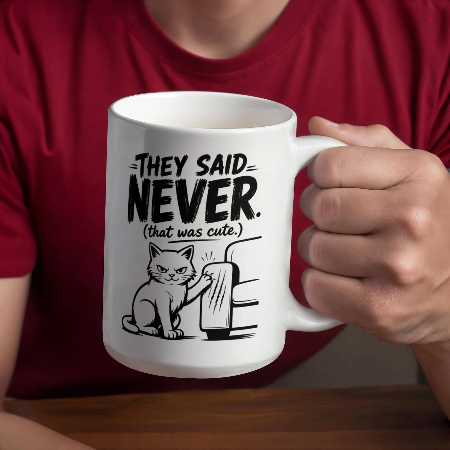 They Said Never Cat Mug – Funny Sarcastic Cat Lover Coffee Cup
